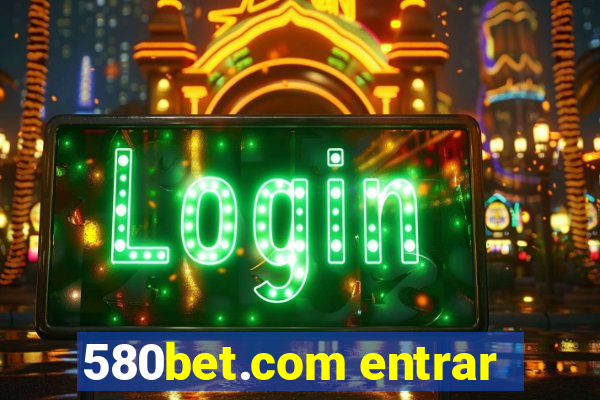 580bet.com entrar